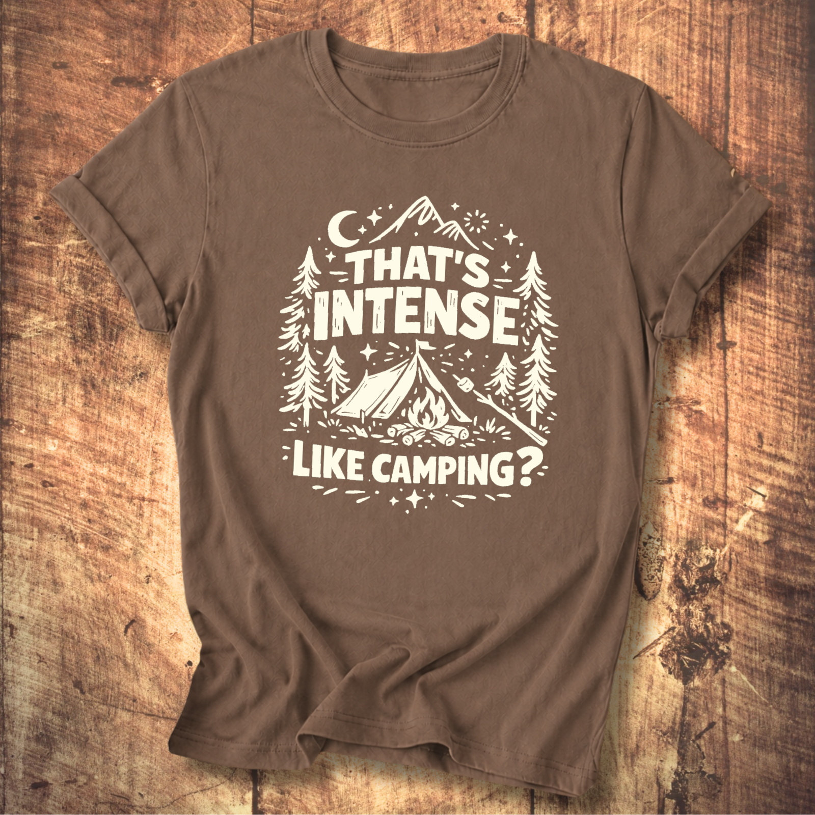 That’s Intense, Like Camping? T-Shirt