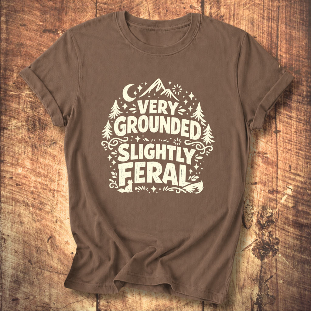 Very Grounded Slightly Feral T-Shirt