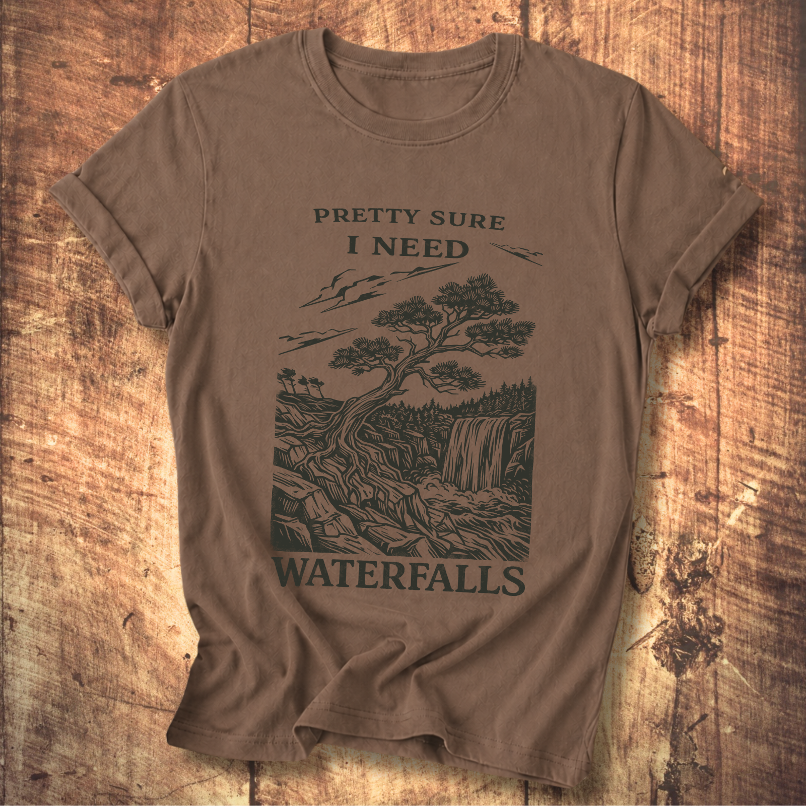 Pretty Sure I Need Waterfalls T-Shirt