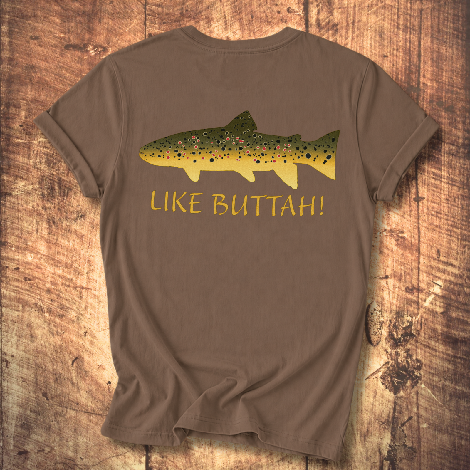 Like Buttah Brown Trout T-Shirt Back Print