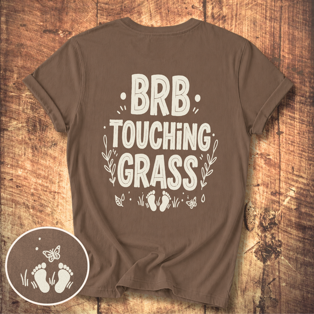 BRB Touching Grass T-Shirt