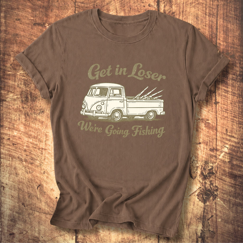 Get in Loser, We’re Going Fishing” Tee