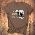 Can I Pet That Dawg? Bear Graphic T-Shirt