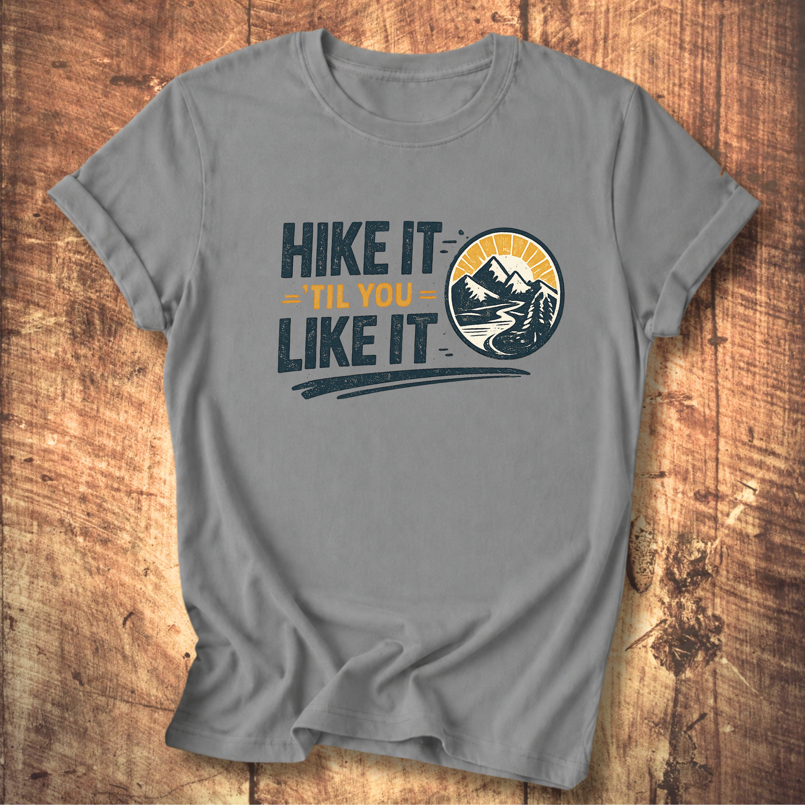 Hike It ’Til You Like It T-Shirt