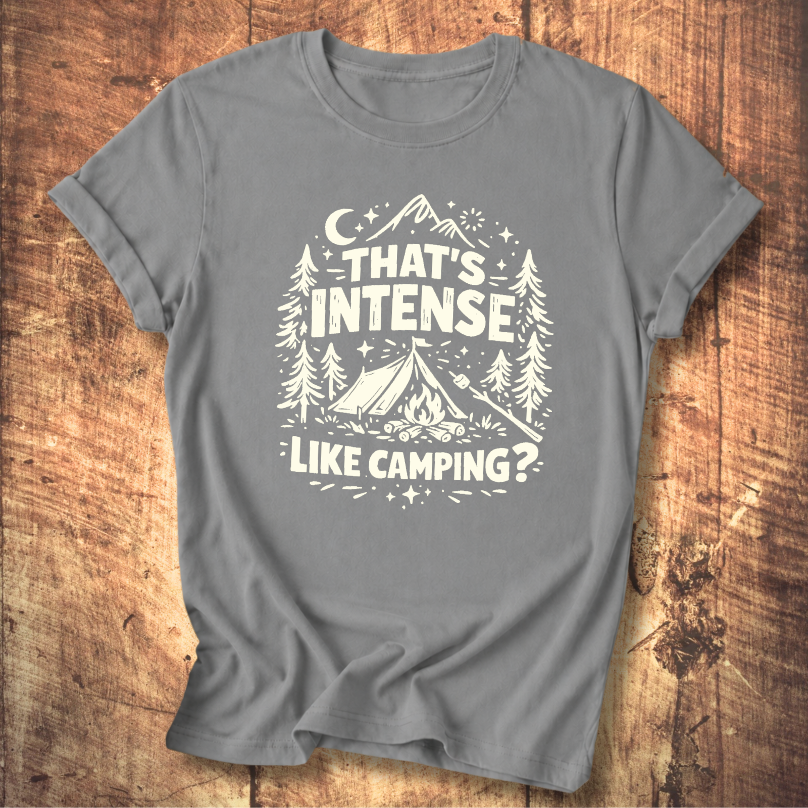 That’s Intense, Like Camping? T-Shirt
