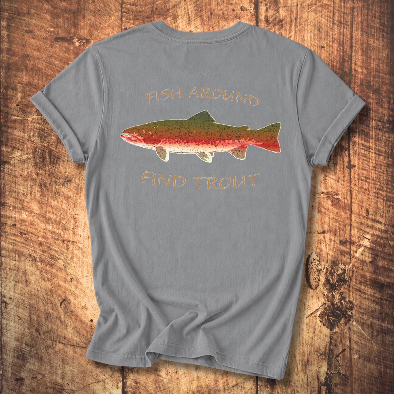 Fish Around Find Trout T-Shirt