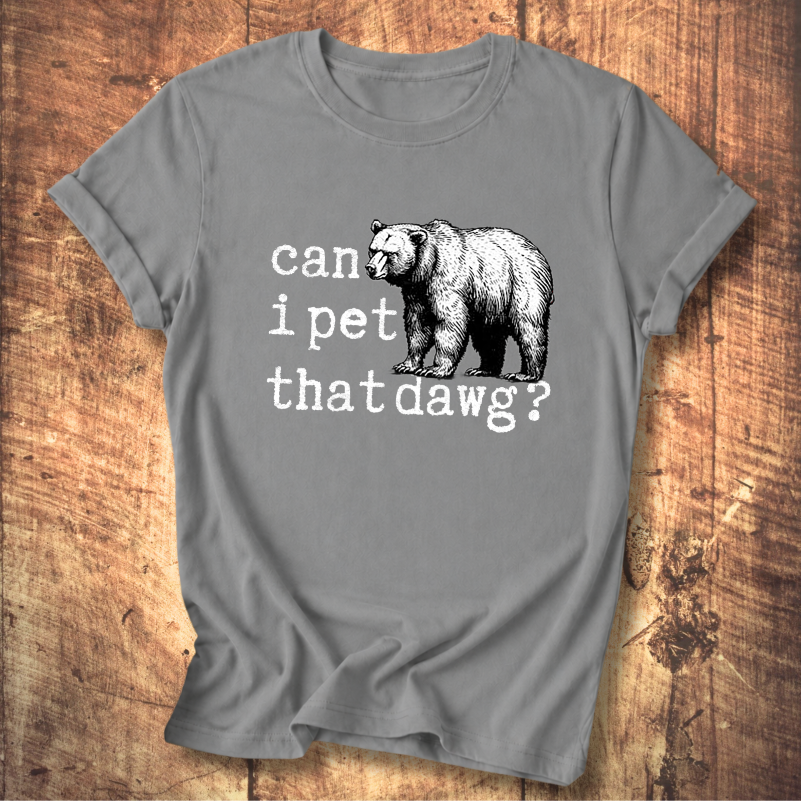 Can I Pet That Dawg? Bear Graphic T-Shirt