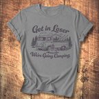 Get In Loser, We’re Going Camping Tee