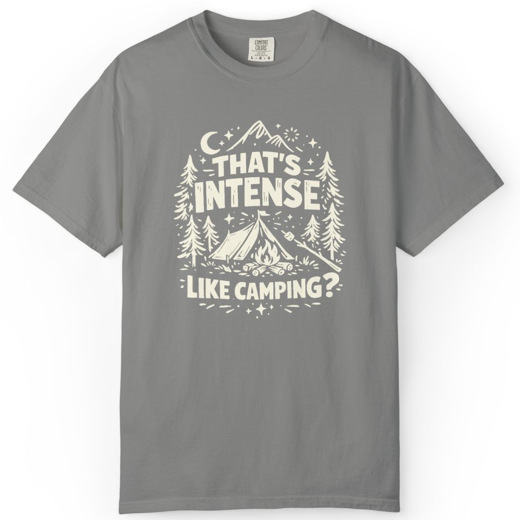 That’s Intense, Like Camping? T-Shirt