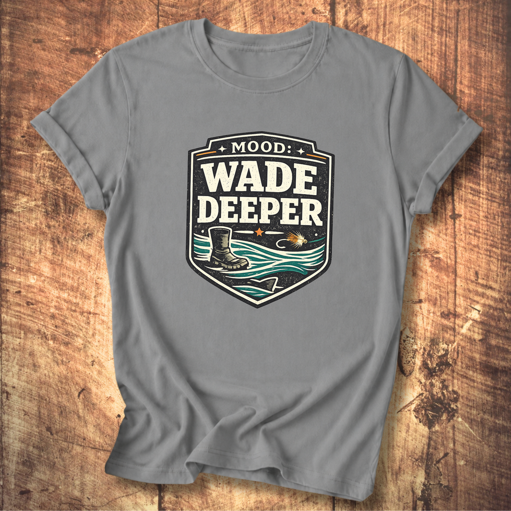 Wade Deeper Fishing T-Shirt