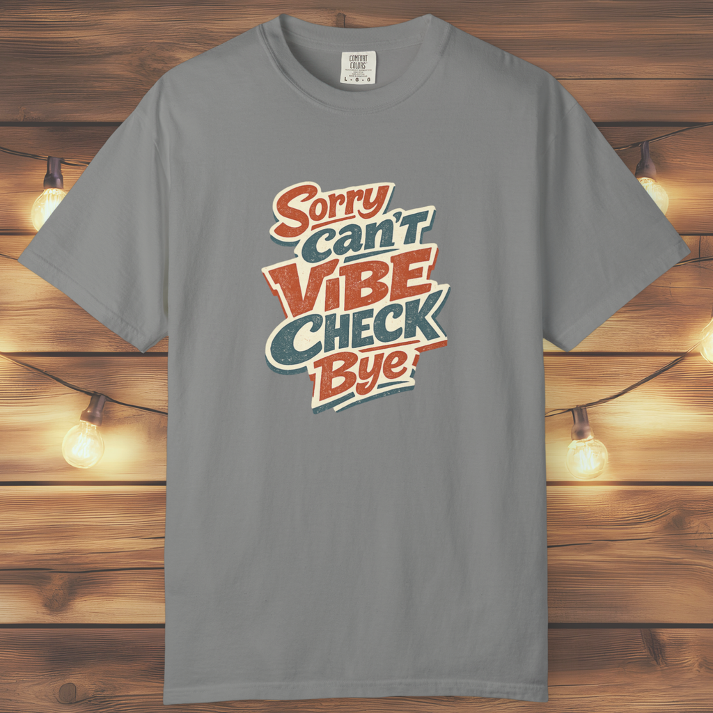 Sorry Can’t Vibe Check Bye T-Shirt