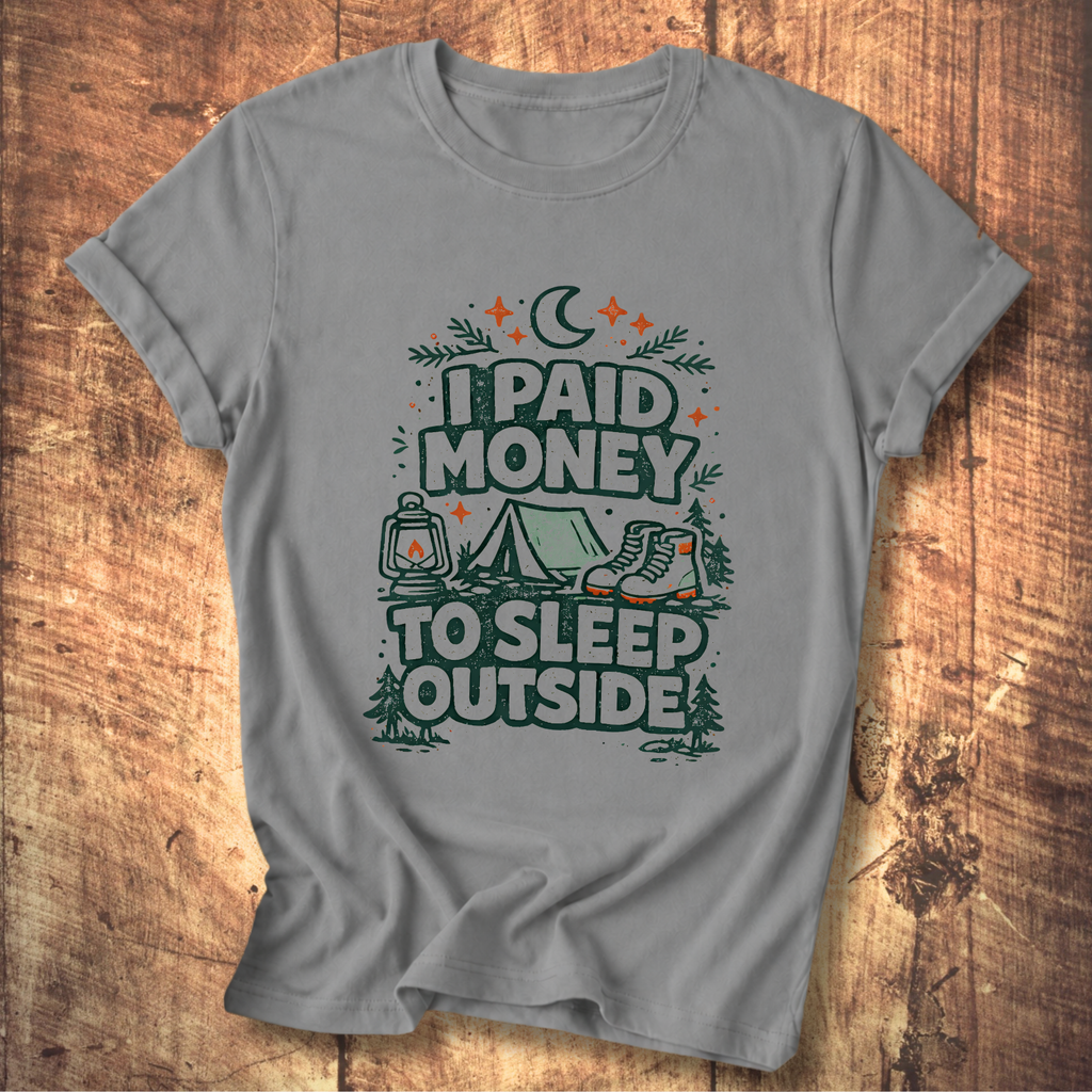 I Paid Money to Sleep Outside T-Shirt