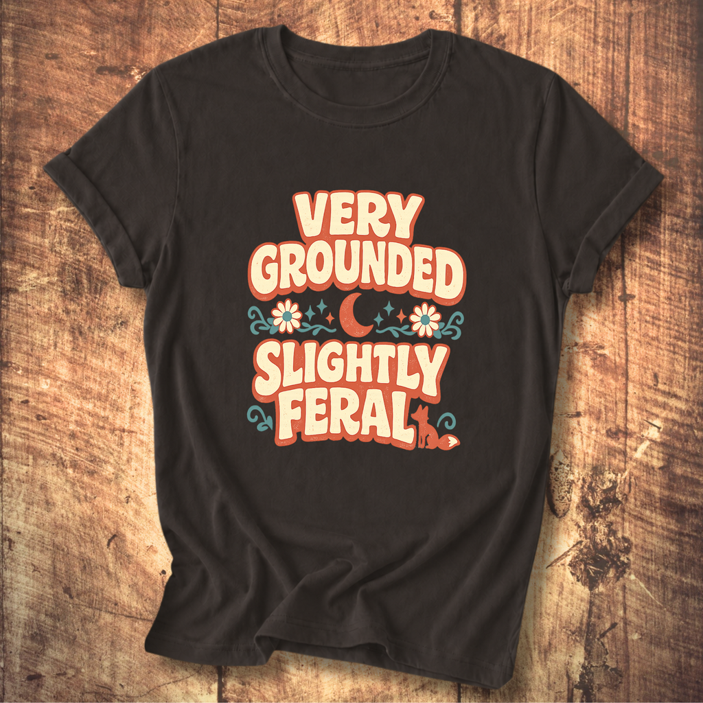 Very Grounded Slightly Feral T-Shirt