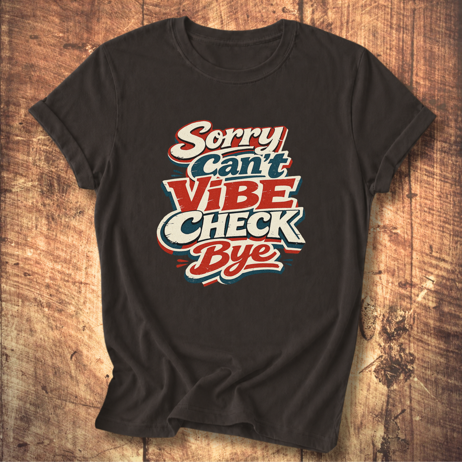 Sorry Can’t Vibe Check Bye T-Shirt