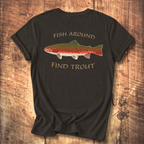 Fish Around Find Trout T-Shirt