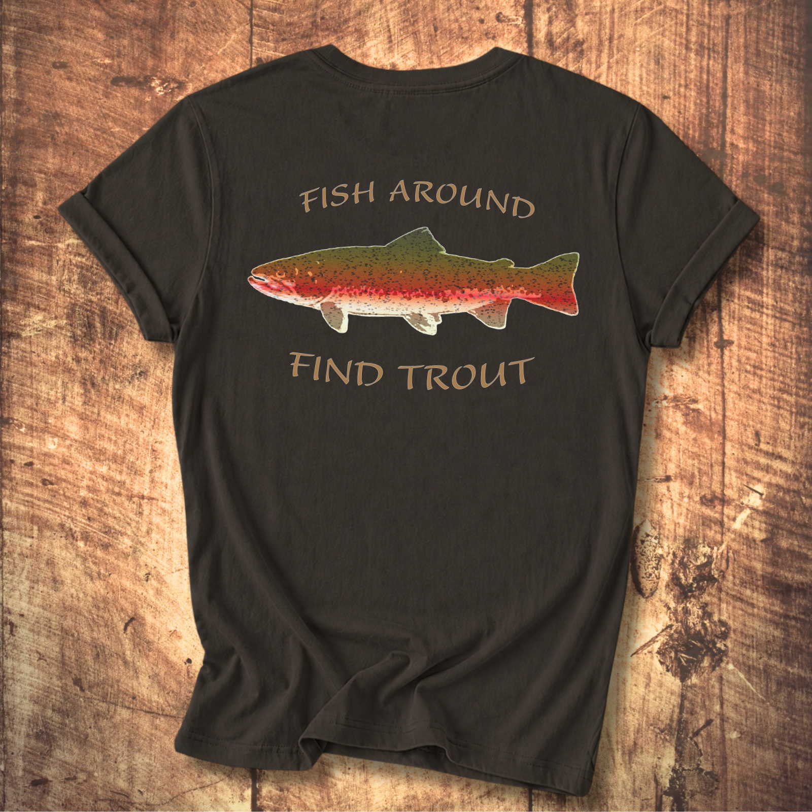 Fish Around Find Trout T-Shirt
