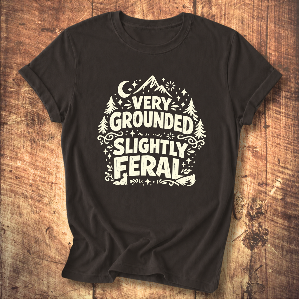 Very Grounded Slightly Feral T-Shirt