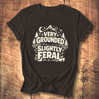 Very Grounded Slightly Feral T-Shirt