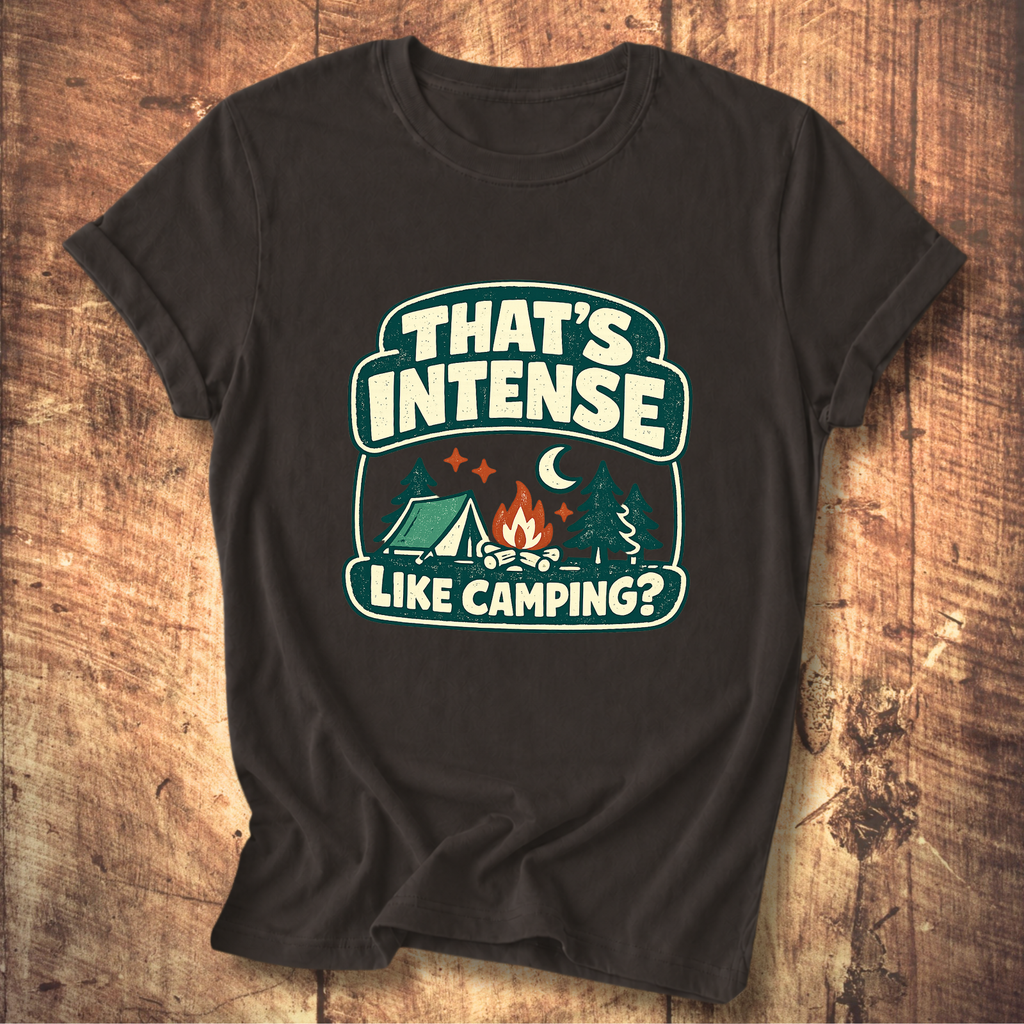 That’s Intense Like Camping T-Shirt