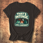 That’s Intense Like Camping T-Shirt