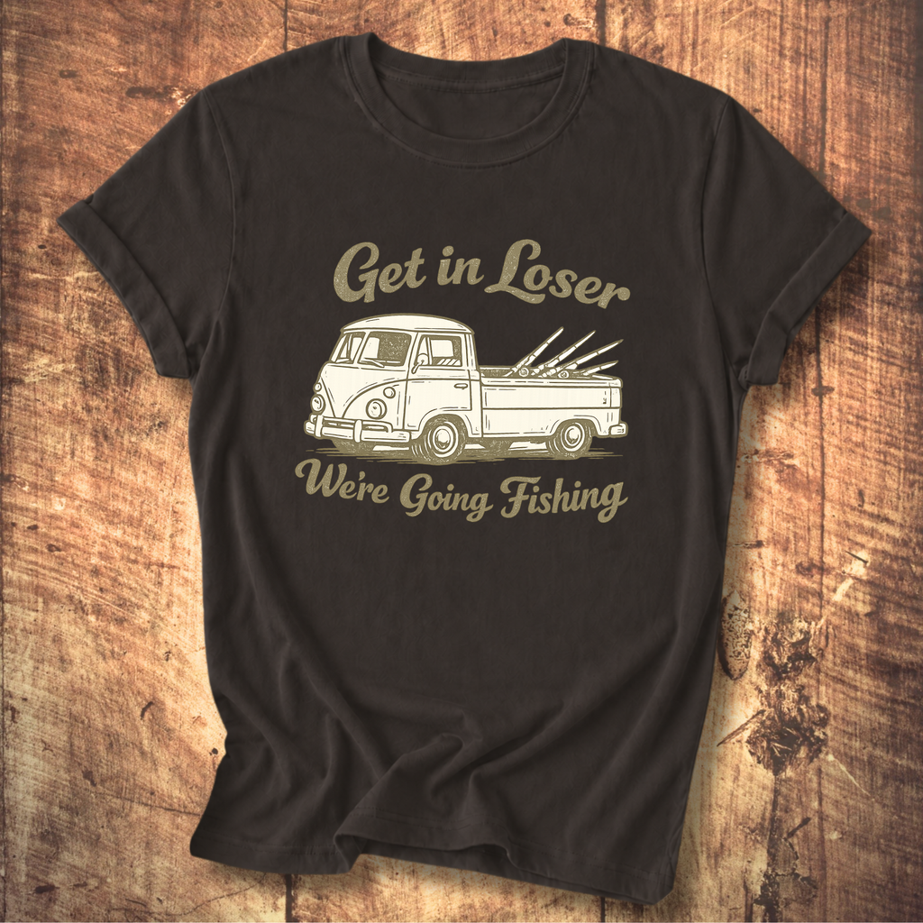 Get in Loser, We’re Going Fishing” Tee