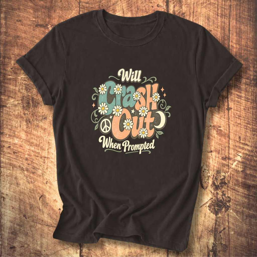 Will Crash Out When Prompted T-Shirt