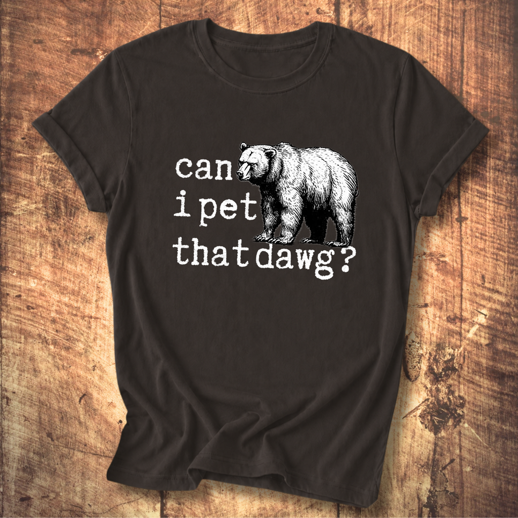 Can I Pet That Dawg? Bear Graphic T-Shirt