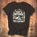That’s Intense, Like Camping? T-Shirt