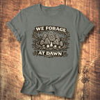 We Forage at Dawn T-Shirt