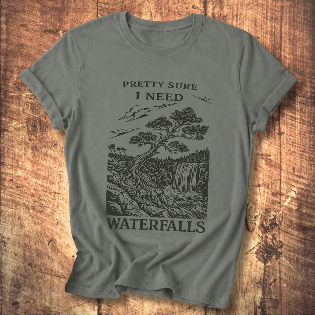 Pretty Sure I Need Waterfalls T-Shirt