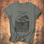 Pretty Sure I Need Waterfalls T-Shirt