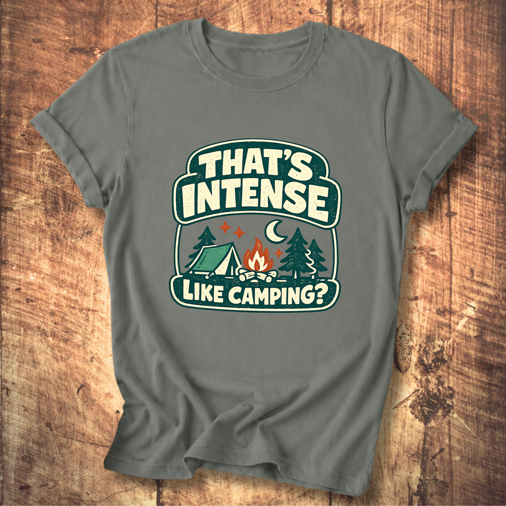 That’s Intense Like Camping T-Shirt