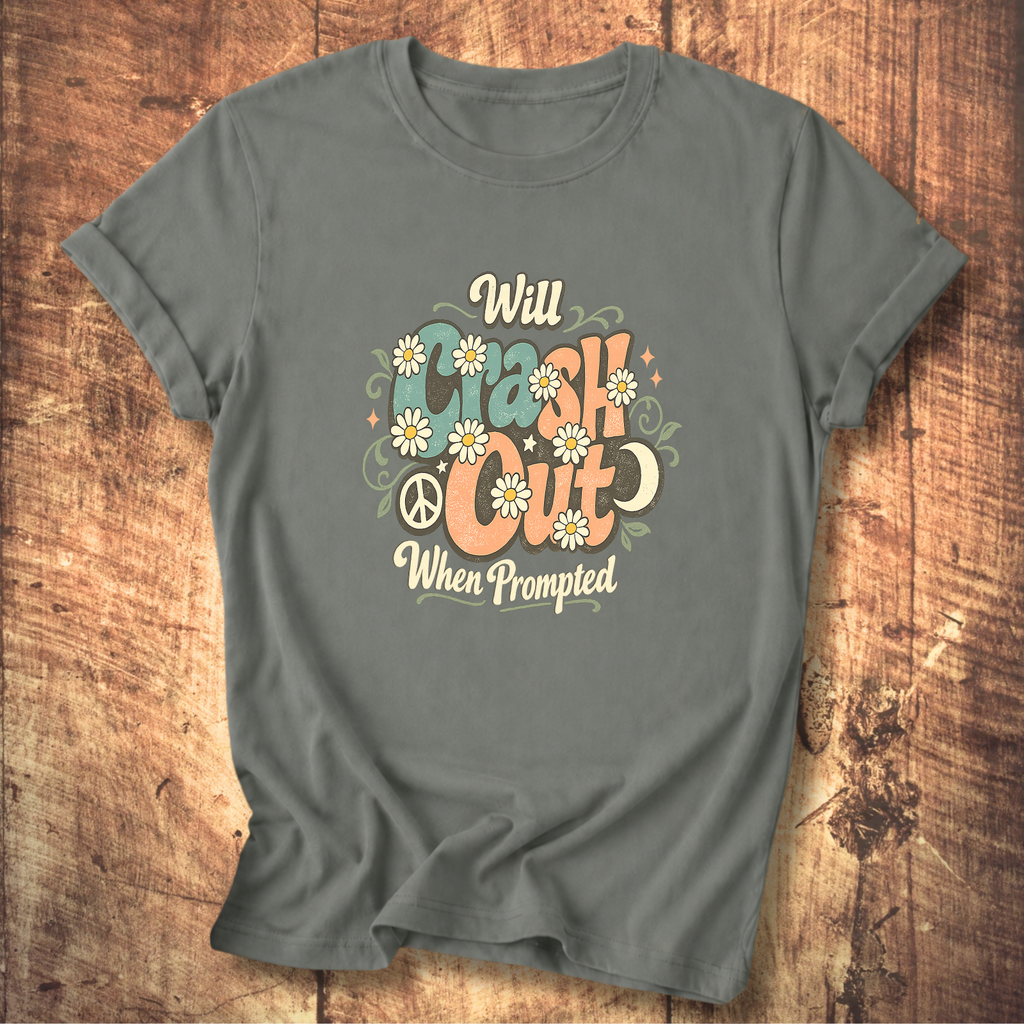 Will Crash Out When Prompted T-Shirt