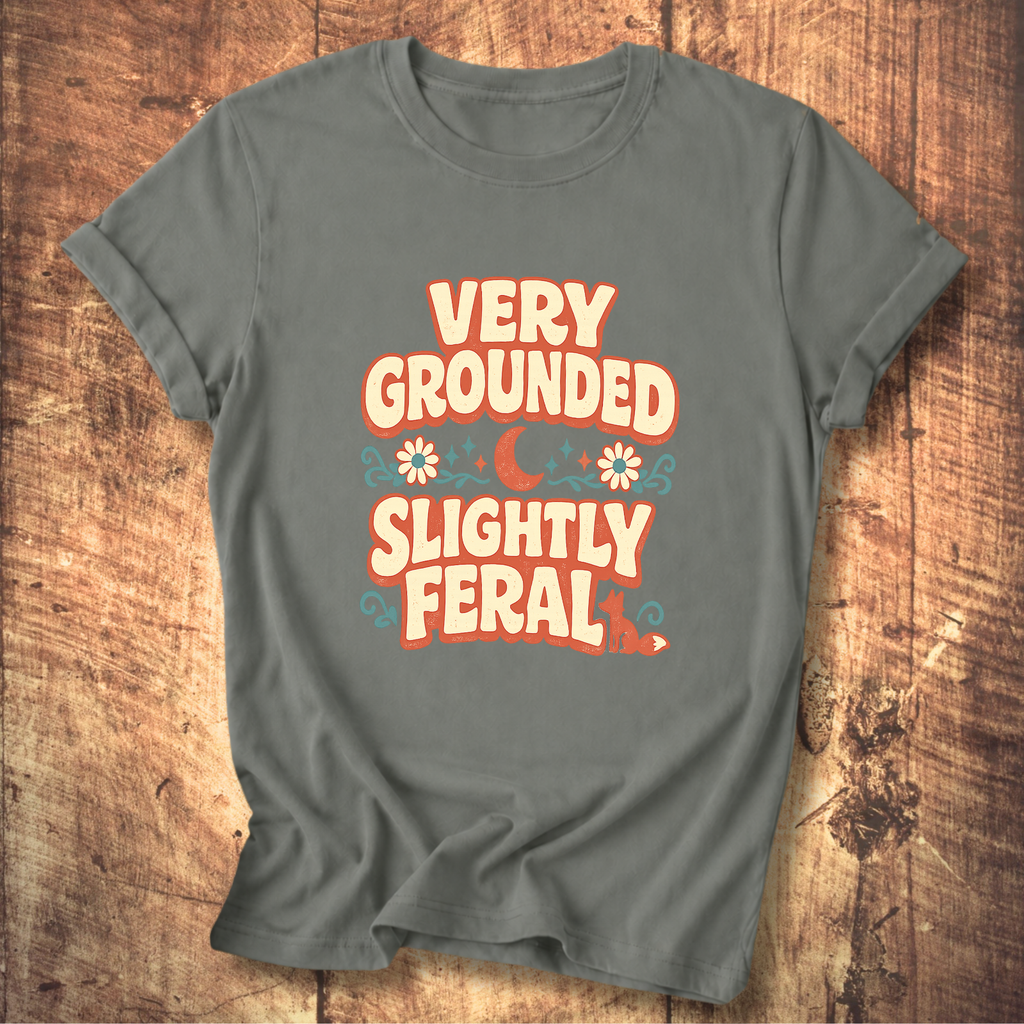 Very Grounded Slightly Feral T-Shirt