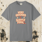 Very Grounded Slightly Feral T-Shirt