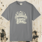 Very Grounded Slightly Feral T-Shirt