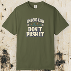 I’m Being Kind Don’t Push It T-Shirt