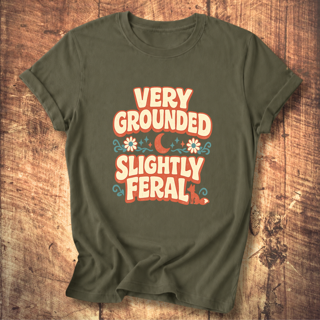 Very Grounded Slightly Feral T-Shirt