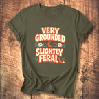 Very Grounded Slightly Feral T-Shirt