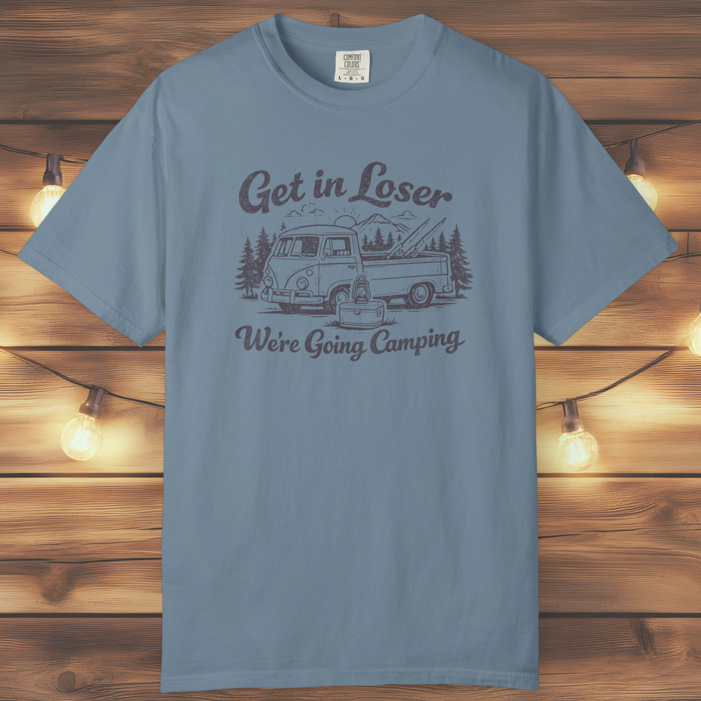 Get In Loser, We’re Going Camping Tee