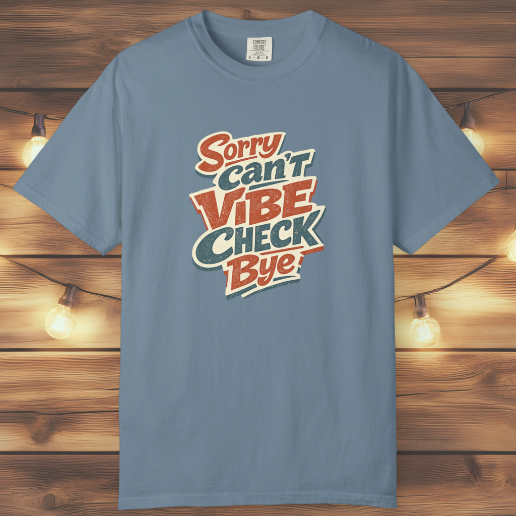 Sorry Can’t Vibe Check Bye T-Shirt