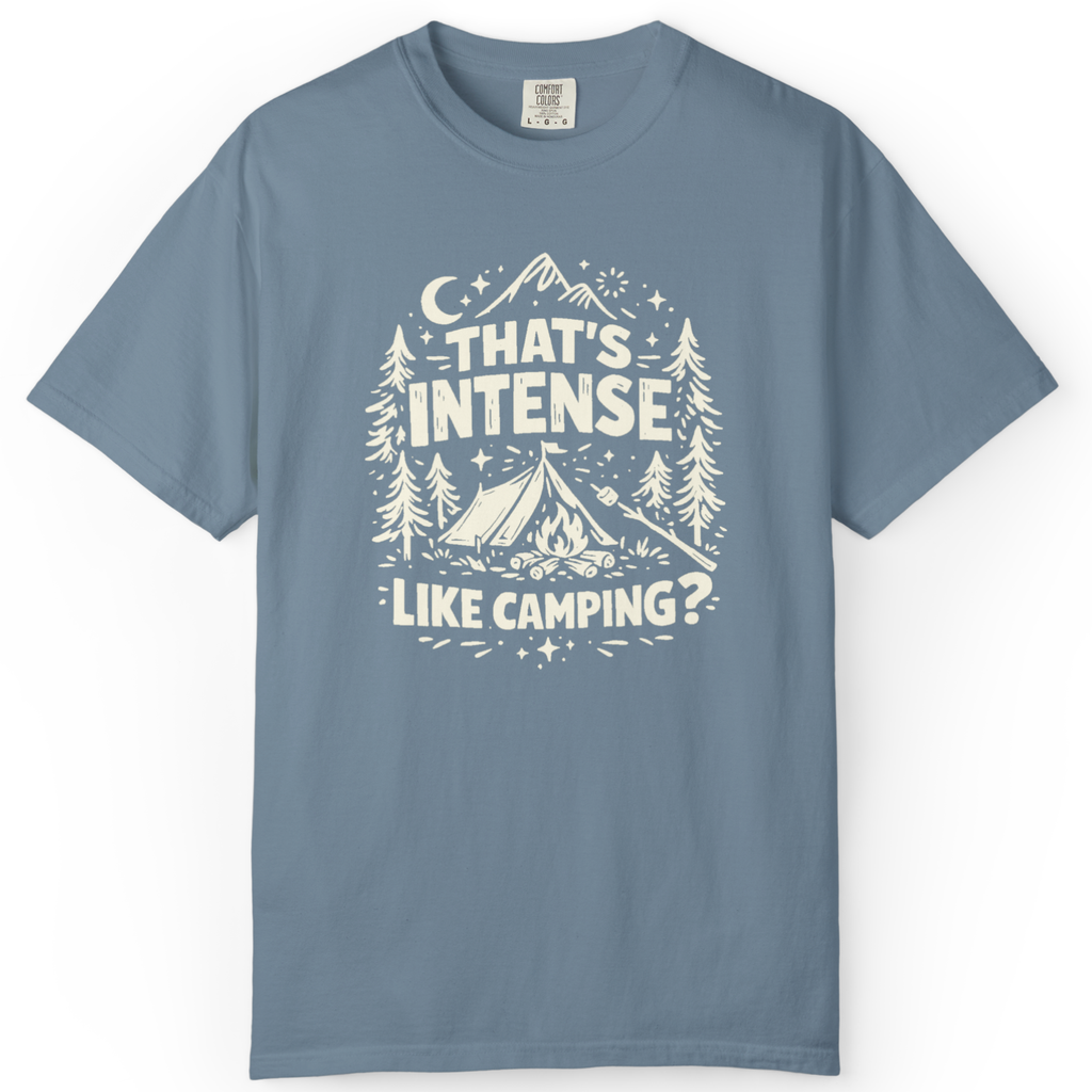 That’s Intense, Like Camping? T-Shirt