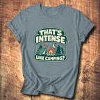 That’s Intense Like Camping T-Shirt