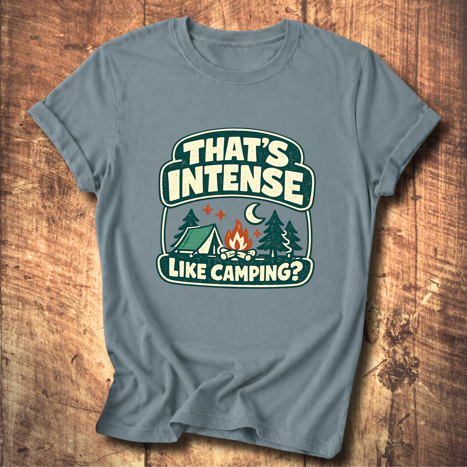 That’s Intense Like Camping T-Shirt