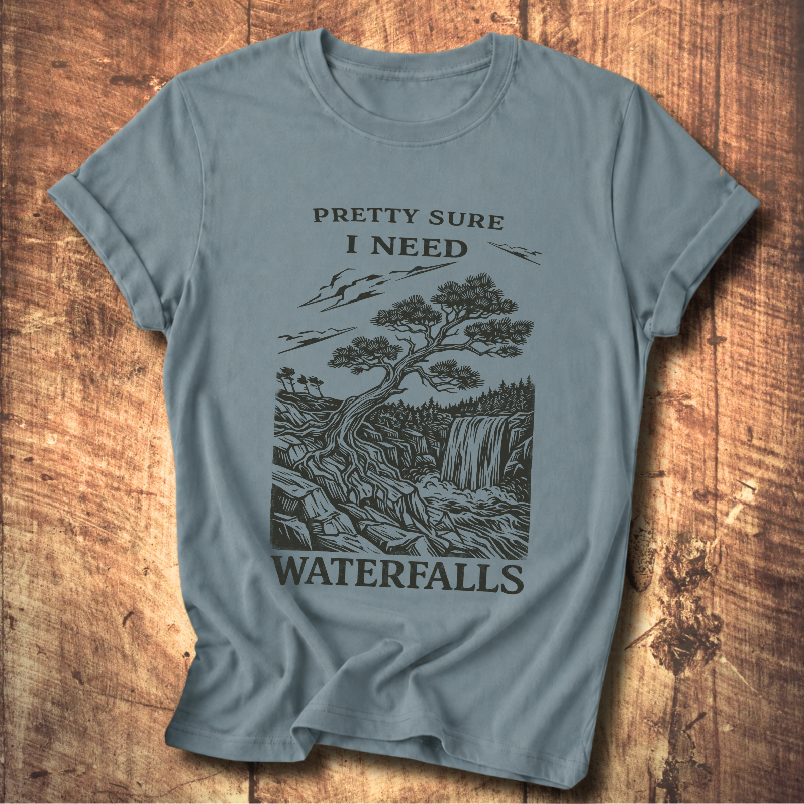Pretty Sure I Need Waterfalls T-Shirt