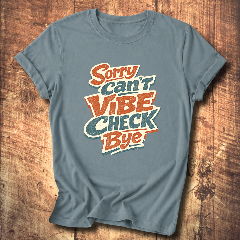Sorry Can’t Vibe Check Bye T-Shirt