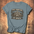 We Forage at Dawn T-Shirt
