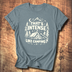 That’s Intense, Like Camping? T-Shirt