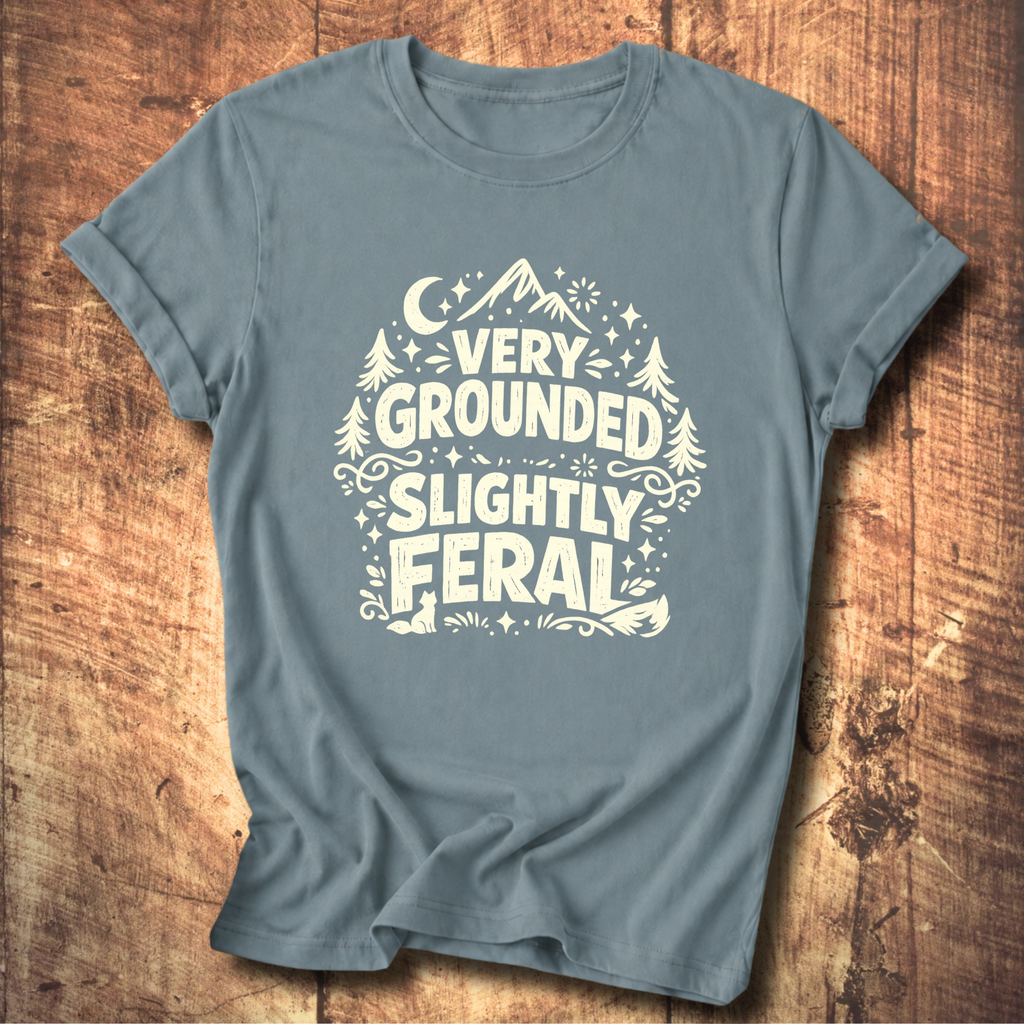 Very Grounded Slightly Feral T-Shirt