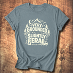 Very Grounded Slightly Feral T-Shirt